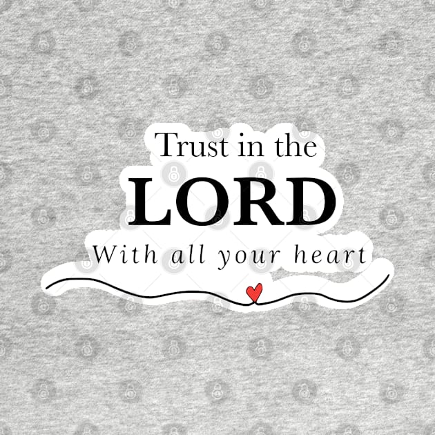 Trust in the Lord with all your heart by FamilyCurios